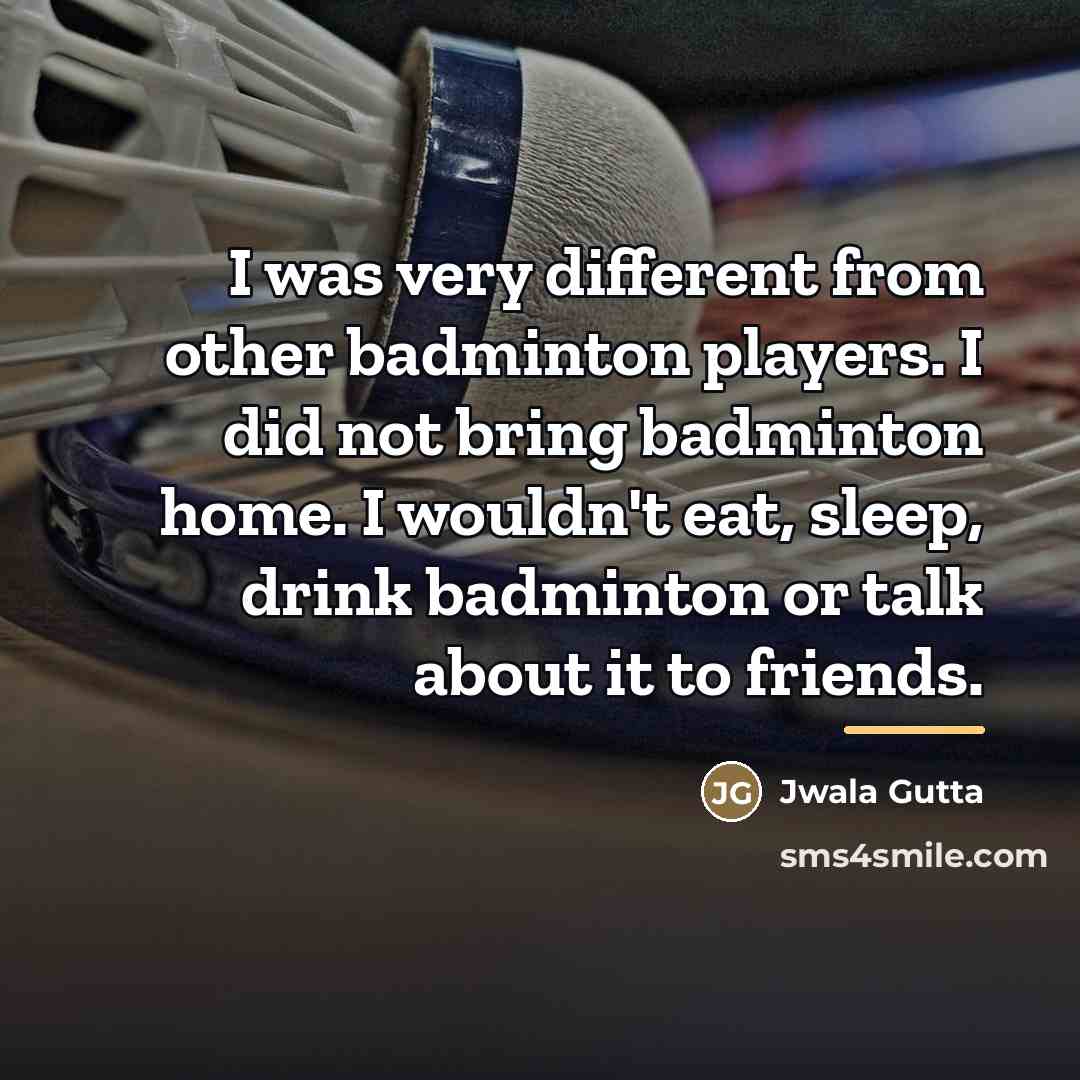 “I was very different from other badminton players. I did…” quote by Jwala Gutta
