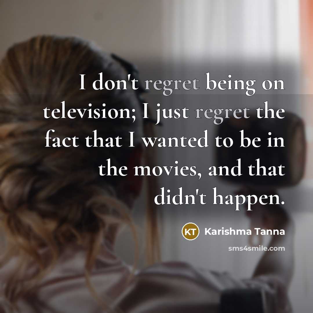 “I don't regret being on television; I just regret the…” quote by Karishma Tanna