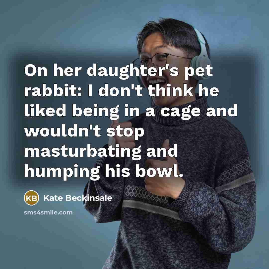 “On her daughter's pet rabbit: I don't think he liked…” quote by Kate Beckinsale