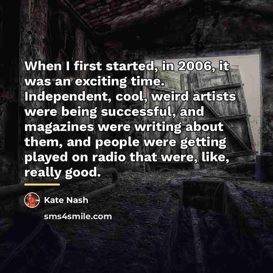 “When I first started, in 2006, it was an exciting…” quote by Kate Nash