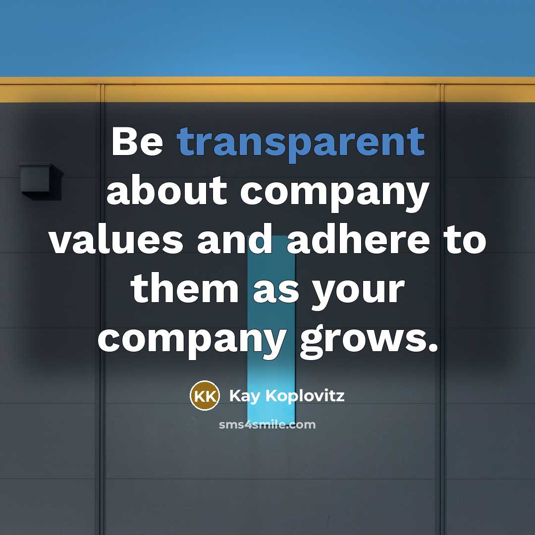 “Be transparent about company values and adhere to them as…” quote by Kay Koplovitz