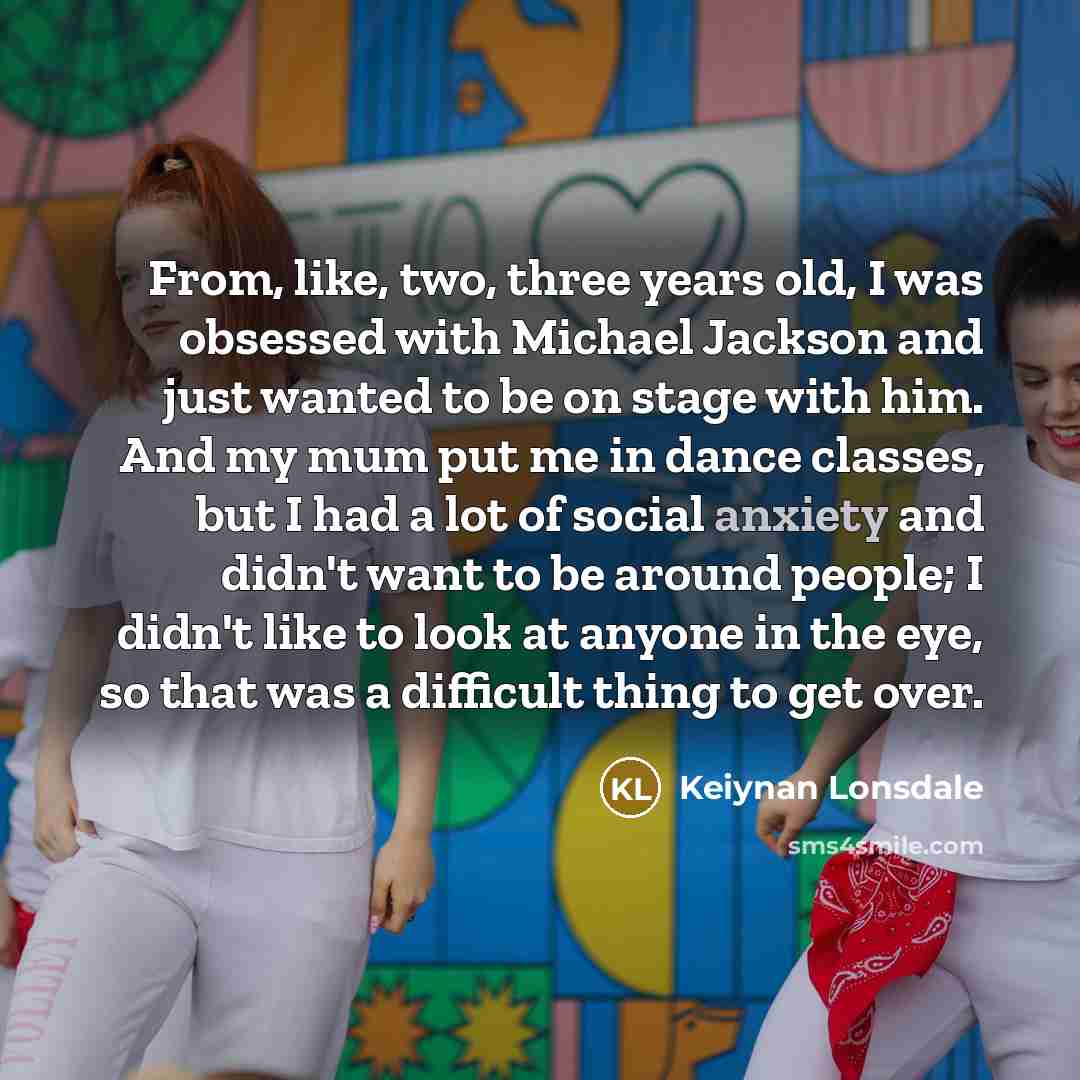 “From, like, two, three years old, I was obsessed with…” quote by Keiynan Lonsdale