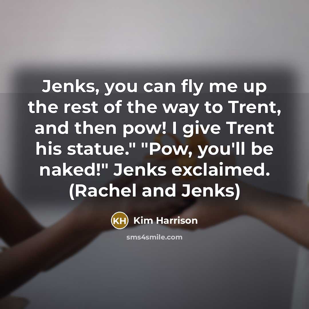 “Jenks, you can fly me up the rest of the…” quote by Kim Harrison