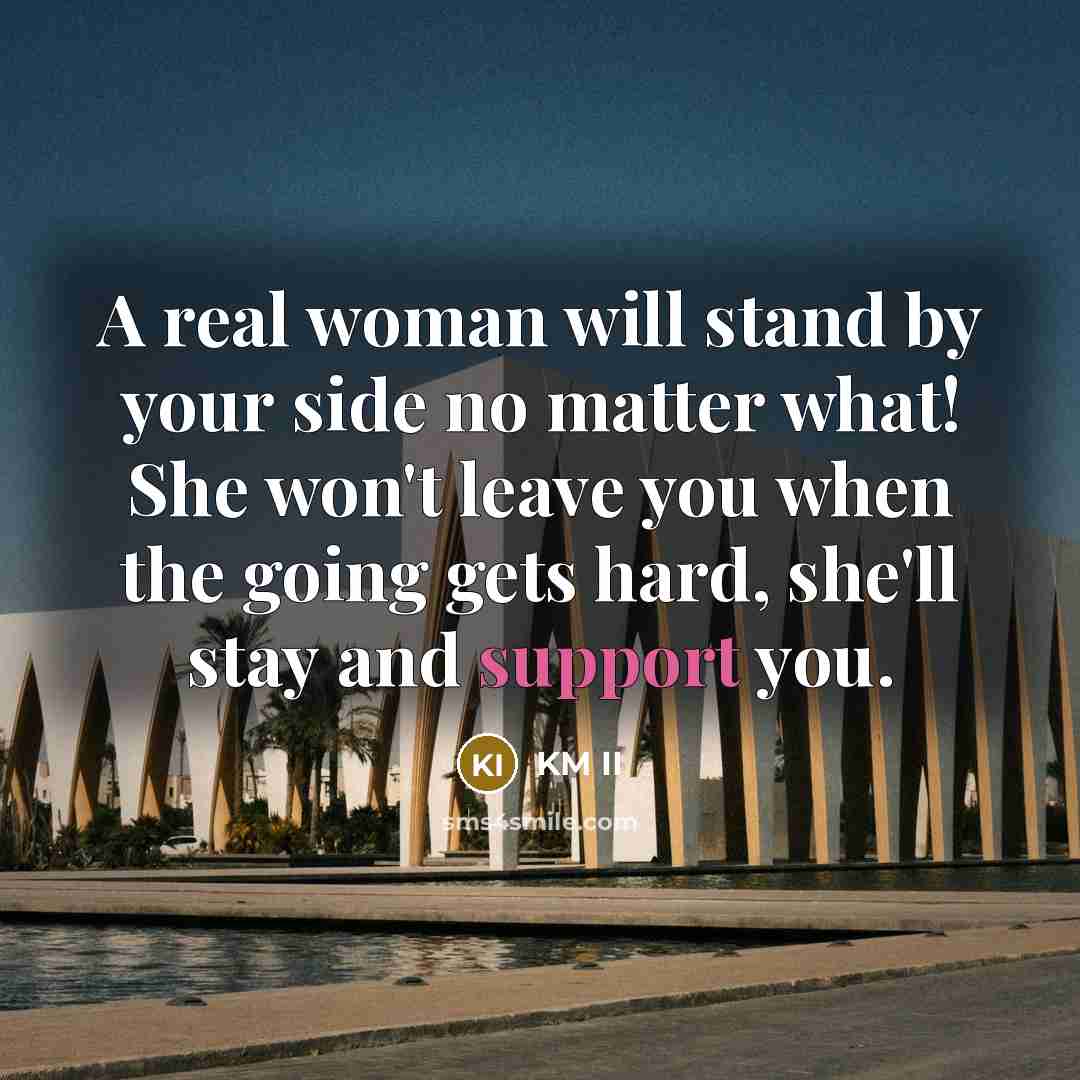 “A real woman will stand by your side no matter…” quote by KM II