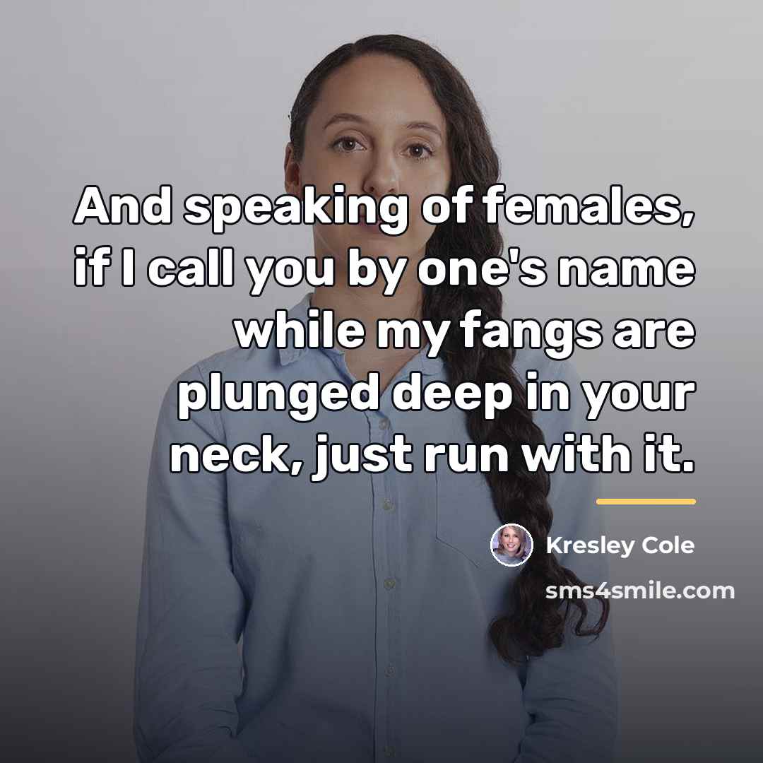 “And speaking of females, if I call you by one's…” quote by Kresley Cole