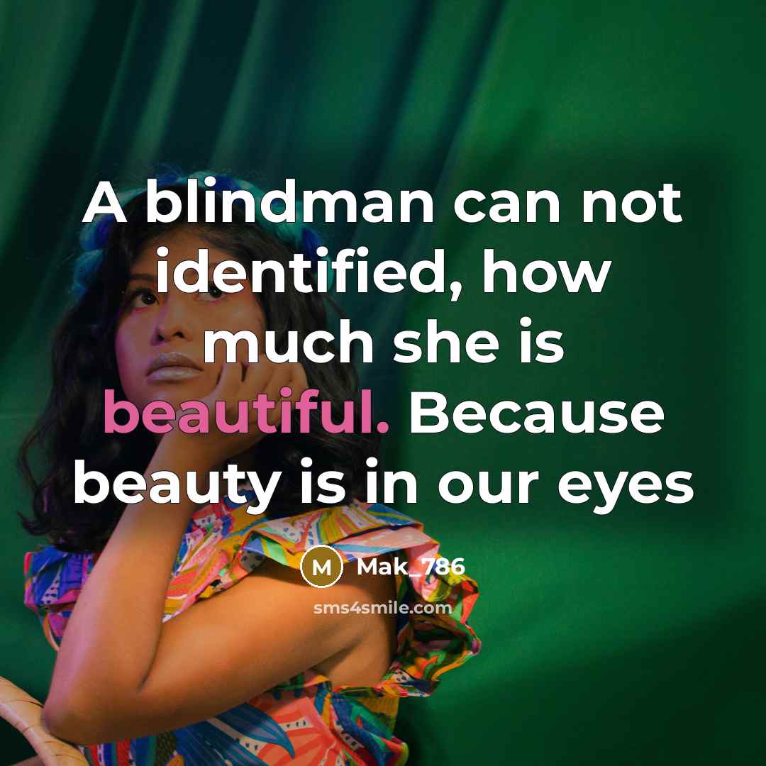 “A blindman can not identified, how much she is beautiful.…” quote by Mak_786