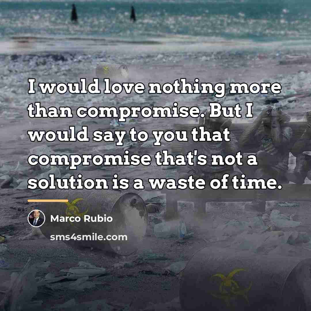 “I would love nothing more than compromise. But I would…” quote by Marco Rubio