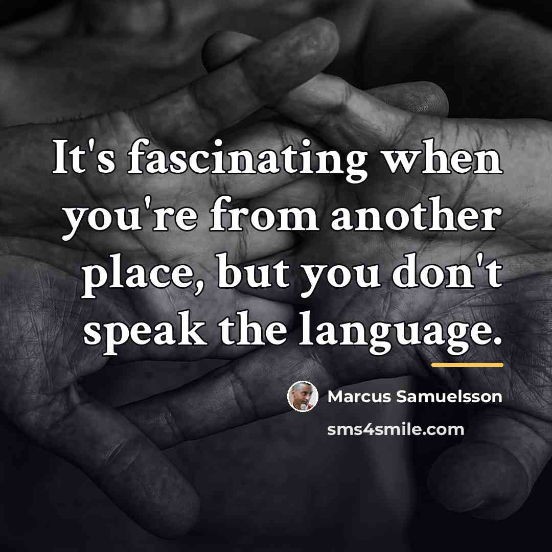 “It's fascinating when you're from another place, but you don't…” quote by Marcus Samuelsson