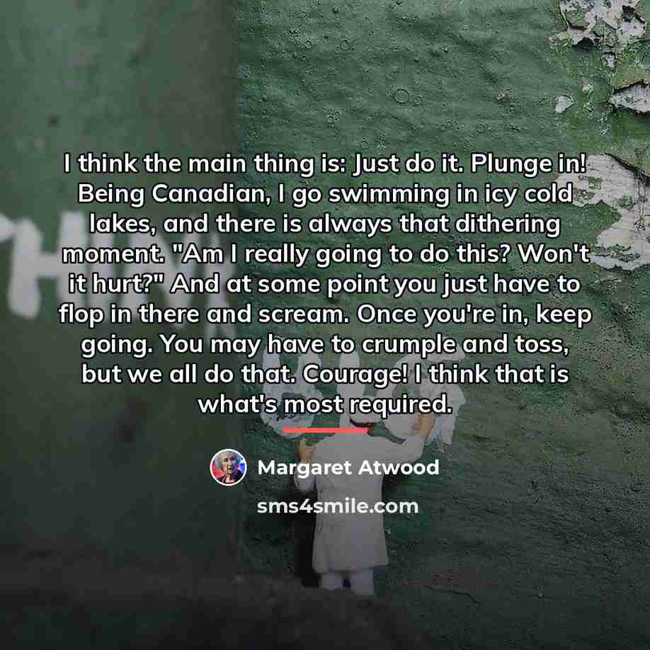 “I think the main thing is: Just do it. Plunge…” quote by Margaret Atwood