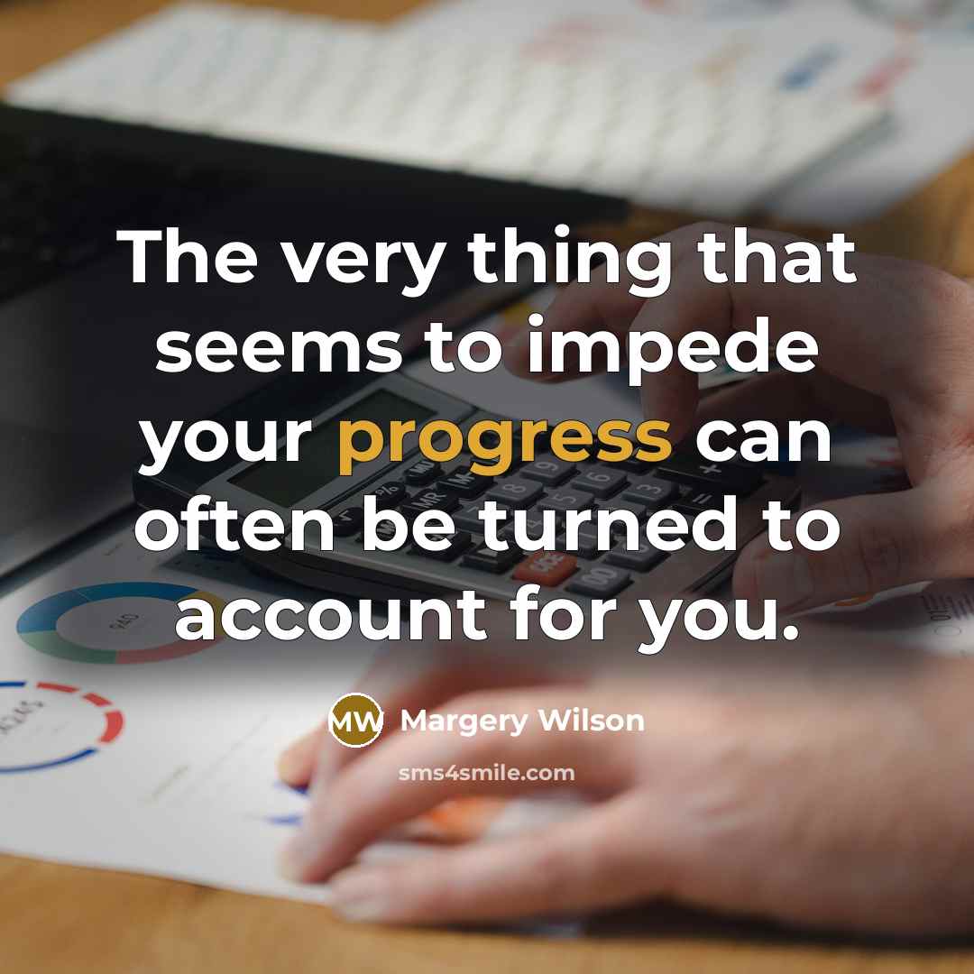 “The very thing that seems to impede your progress can…” quote by Margery Wilson