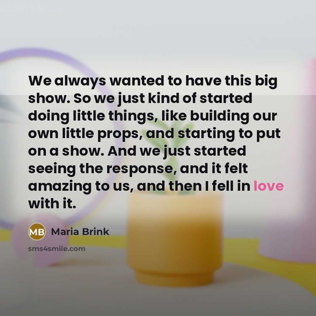 “We always wanted to have this big show. So we…” quote by Maria Brink