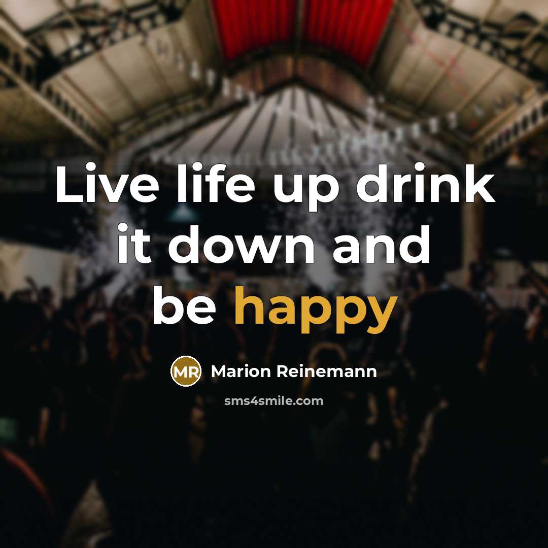 “Live life up drink it down and be happy” quote by Marion Reinemann