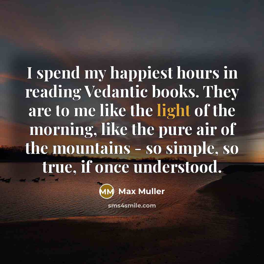 “I spend my happiest hours in reading Vedantic books. They…” quote by Max Muller