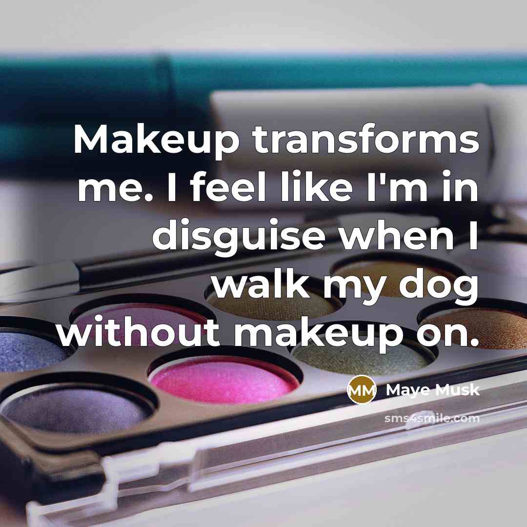 “Makeup transforms me. I feel like I'm in disguise when…” quote by Maye Musk