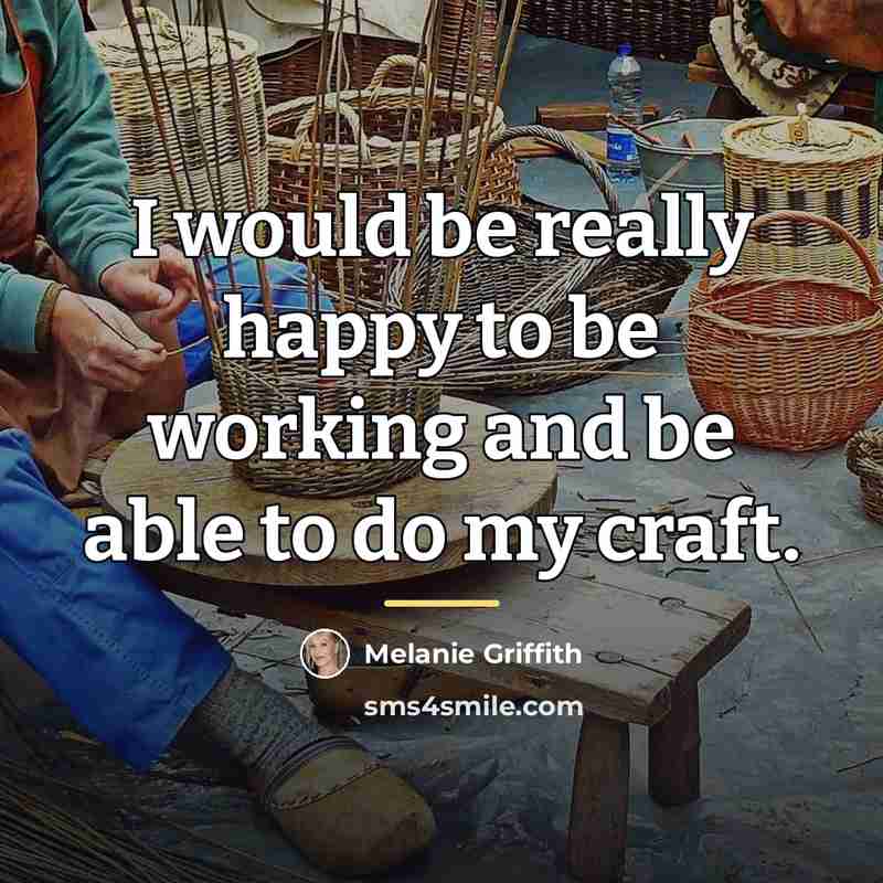“I would be really happy to be working and be…” quote by Melanie Griffith