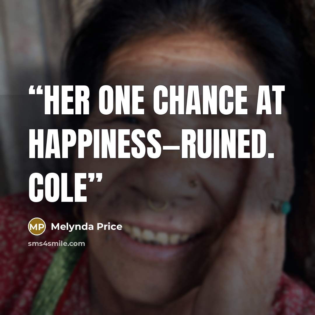 “Her one chance at happiness—ruined. Cole” quote by Melynda Price