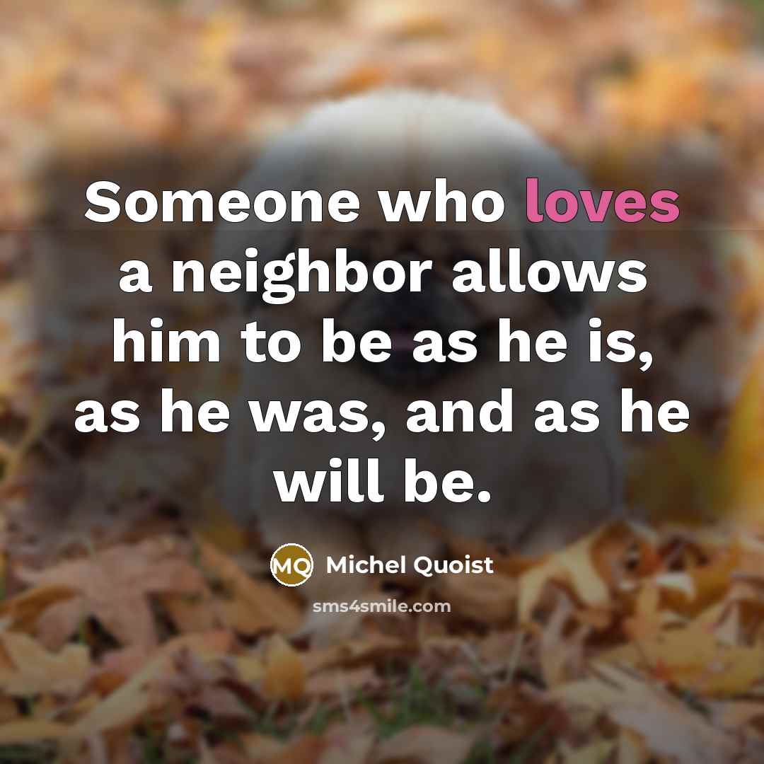 “Someone who loves a neighbor allows him to be as…” quote by Michel Quoist
