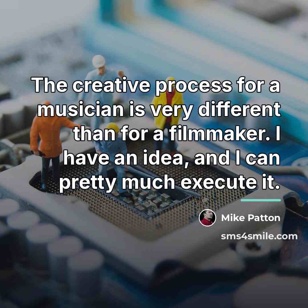 “The creative process for a musician is very different than…” quote by Mike Patton
