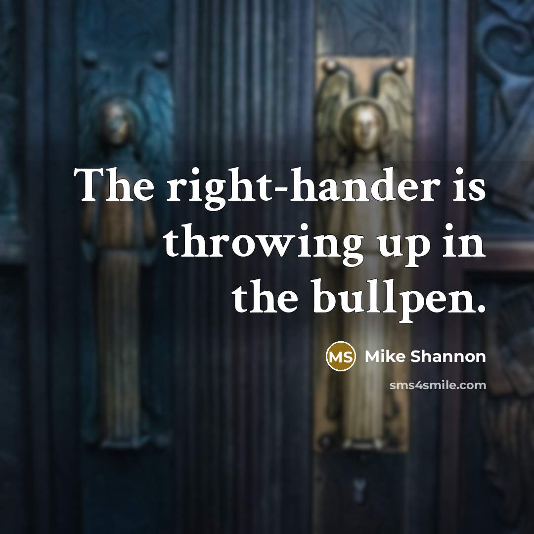 “The right-hander is throwing up in the bullpen.…” quote by Mike Shannon