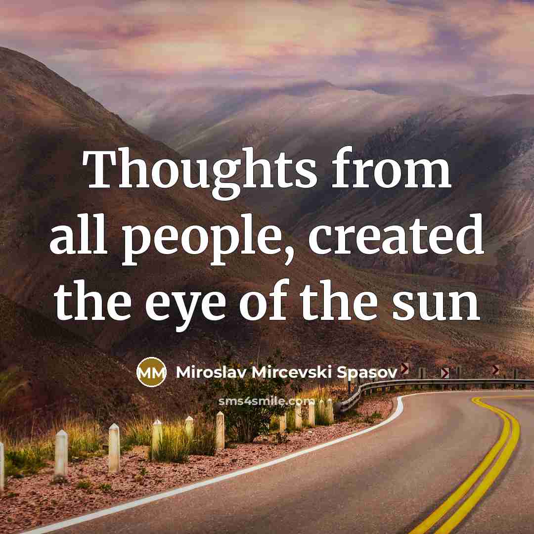“Thoughts from all people, created the eye of the sun” quote by Miroslav Mircevski Spasov