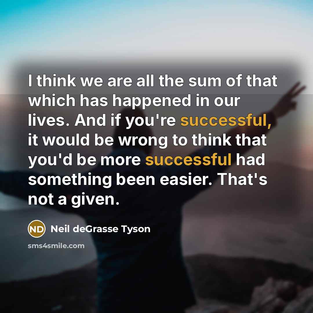 “I think we are all the sum of that which…” quote by Neil deGrasse Tyson