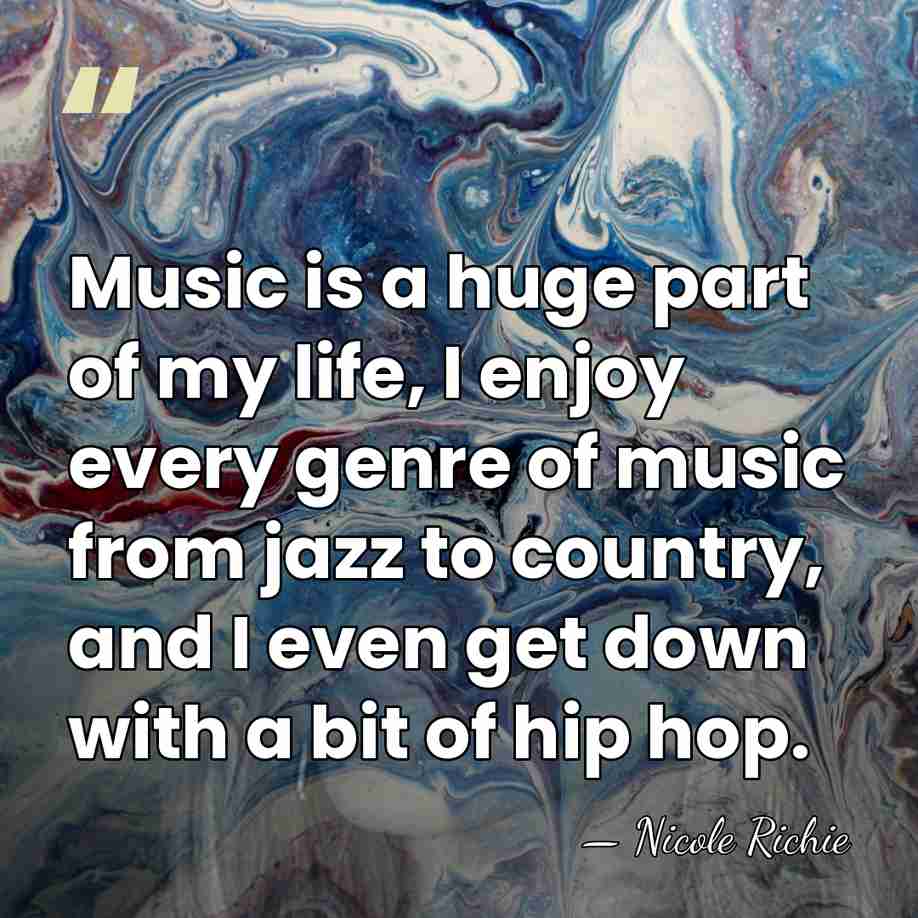 Music is a huge part of my life, I enjoy every genre&hellip; - Nicole Richie