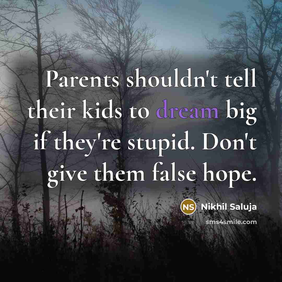 “Parents shouldn't tell their kids to dream big if they're…” quote by Nikhil Saluja