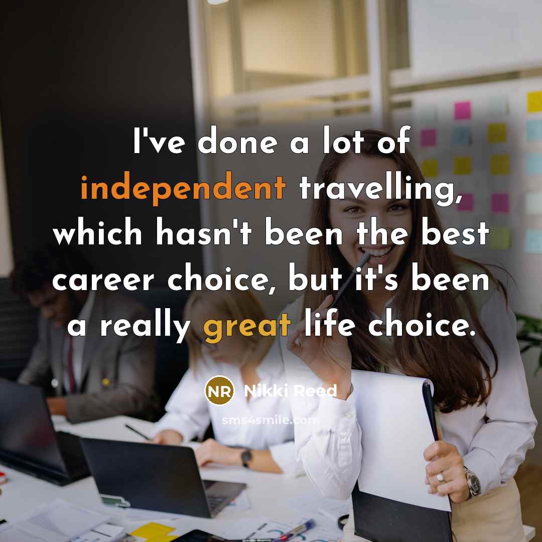 “I've done a lot of independent travelling, which hasn't been…” quote by Nikki Reed
