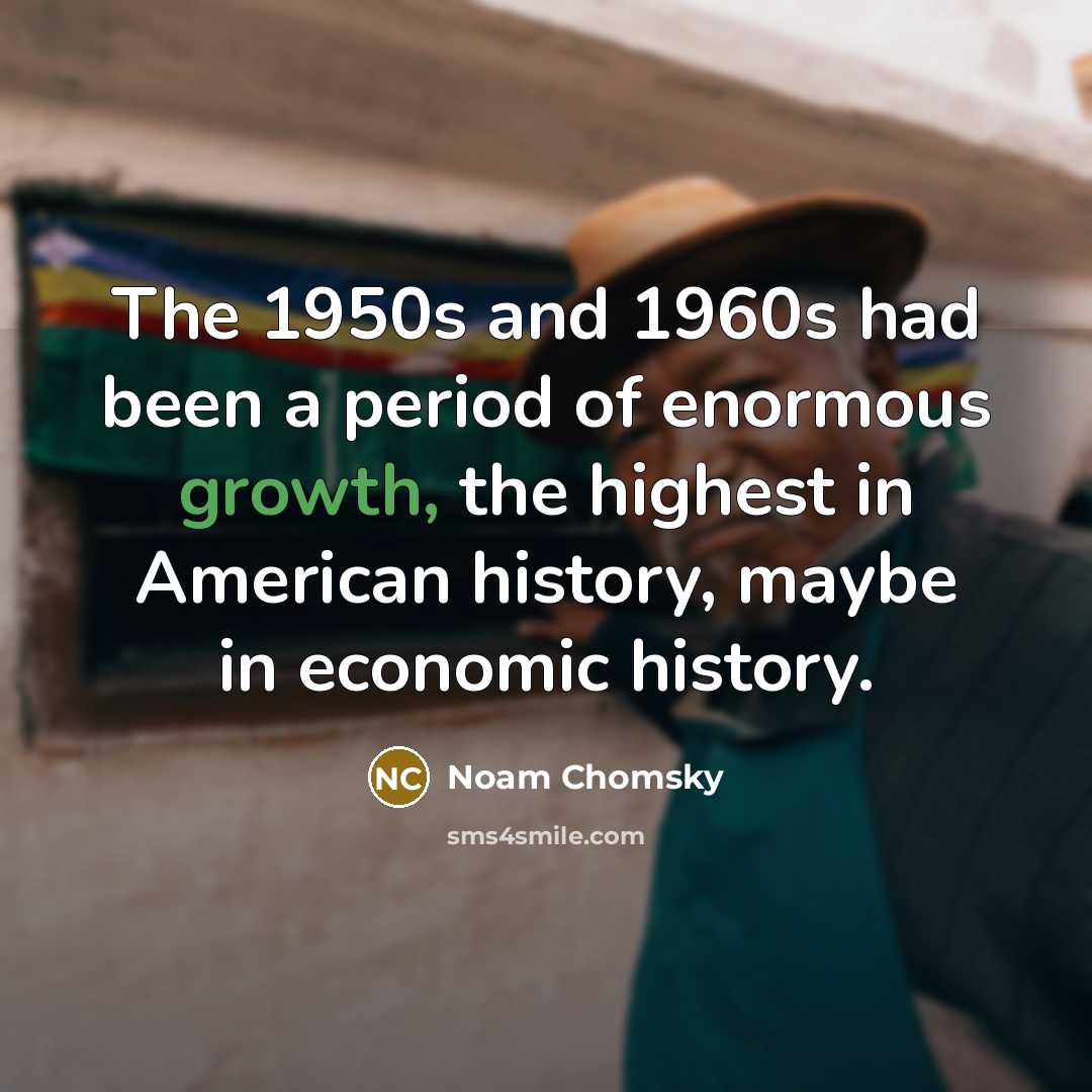 “The 1950s and 1960s had been a period of enormous…” quote by Noam Chomsky