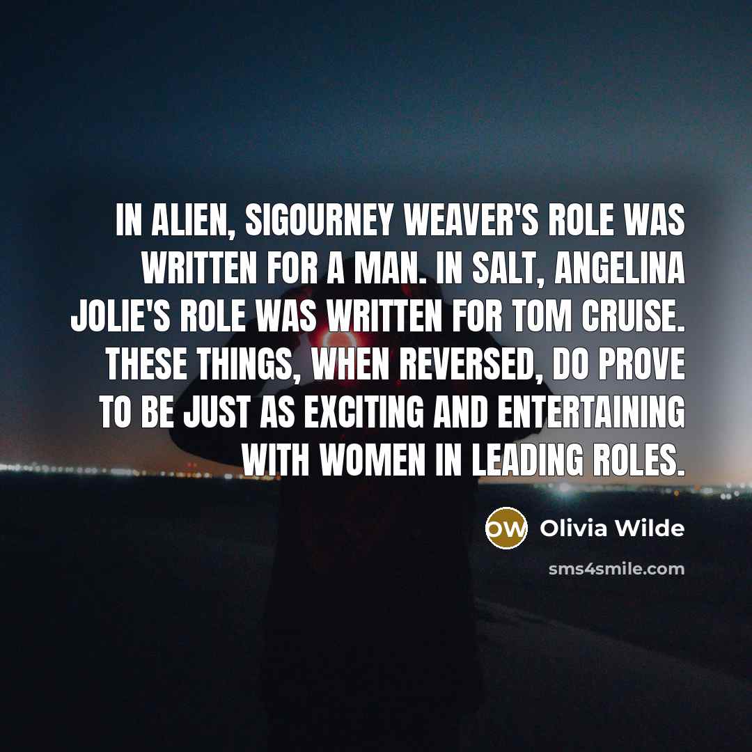 “In Alien, Sigourney Weaver's role was written for a man.…” quote by Olivia Wilde