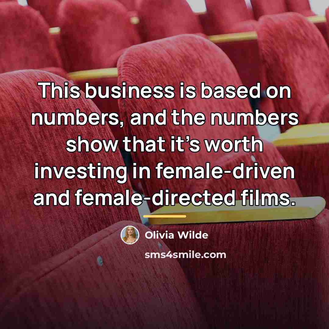 “This business is based on numbers, and the numbers show…” quote by Olivia Wilde
