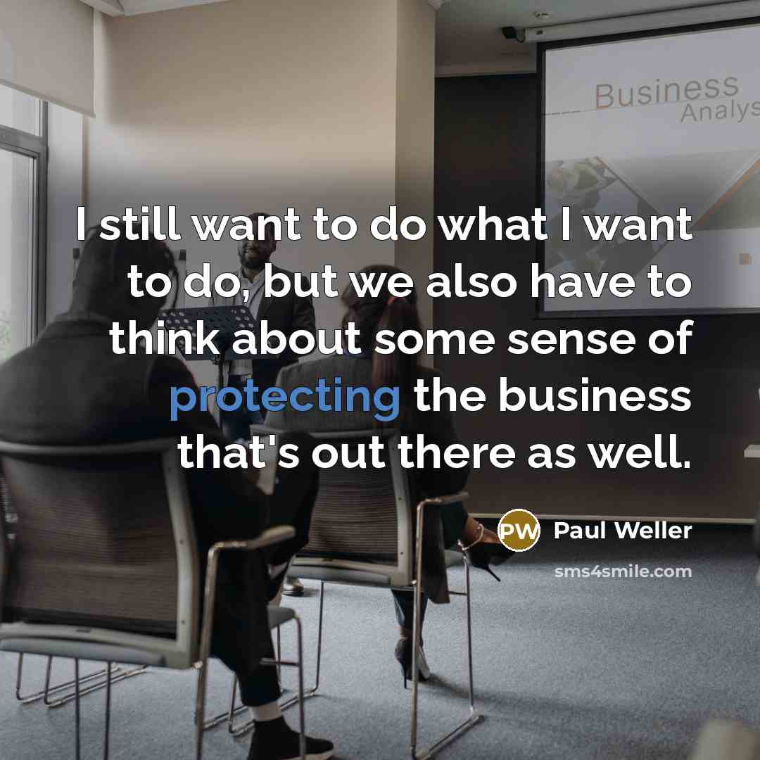 “I still want to do what I want to do,…” quote by Paul Weller