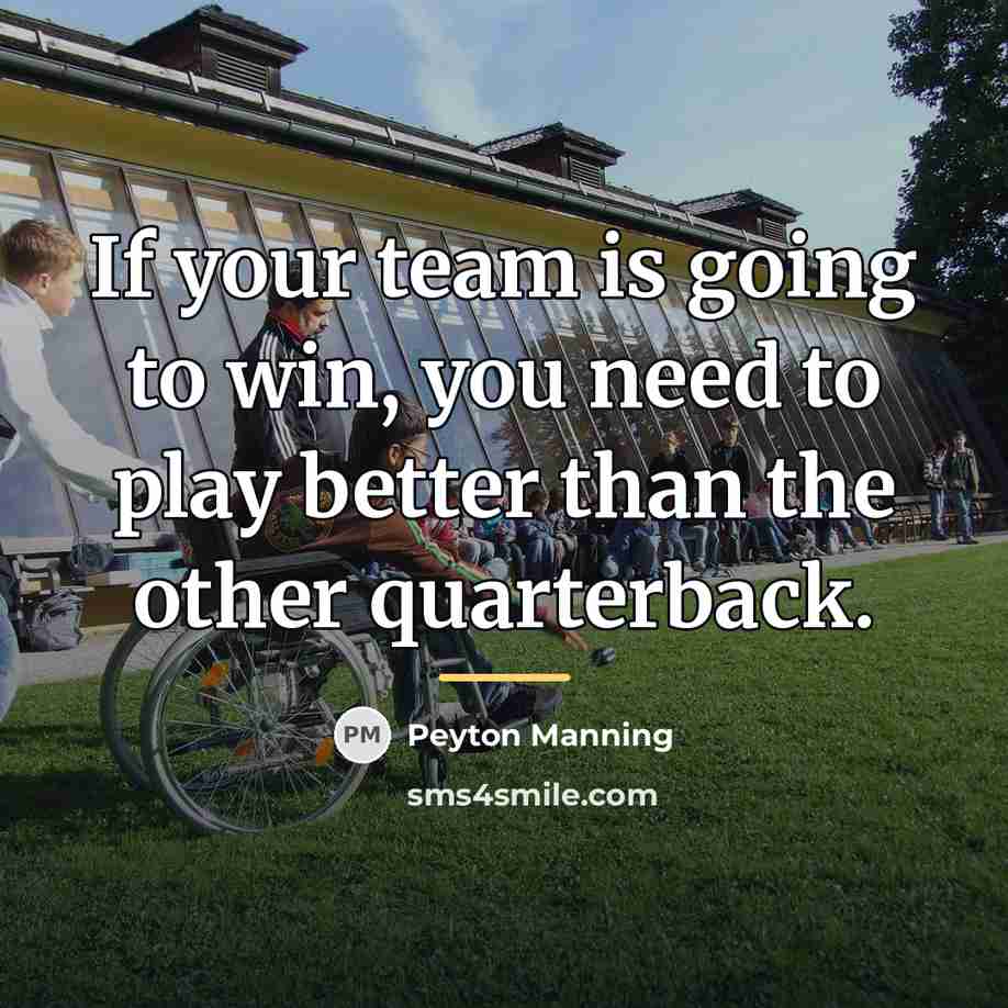 “If your team is going to win, you need to…” quote by Peyton Manning