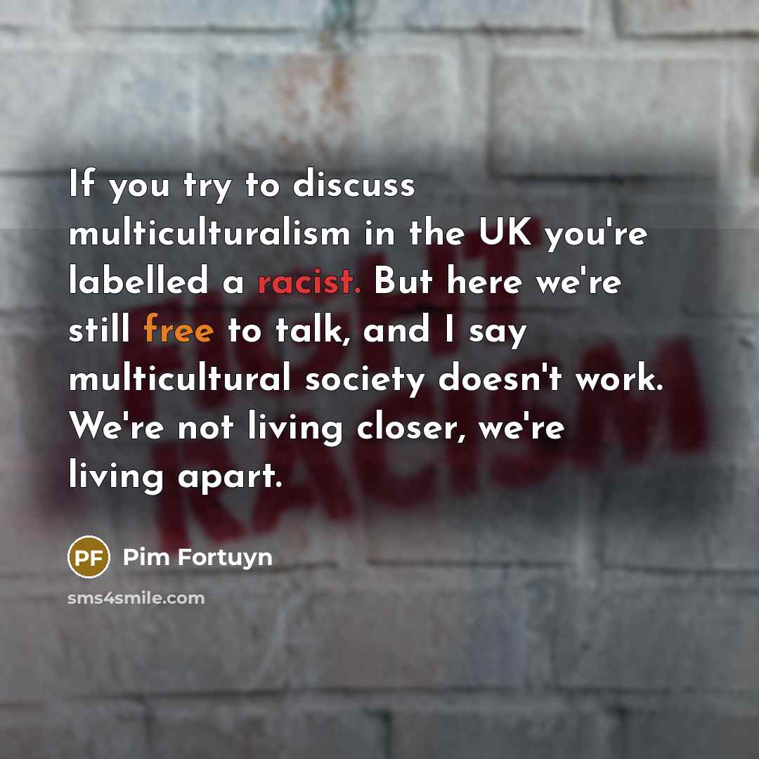 “If you try to discuss multiculturalism in the UK you're…” quote by Pim Fortuyn