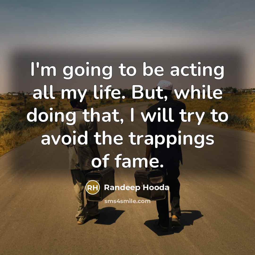 “I'm going to be acting all my life. But, while…” quote by Randeep Hooda