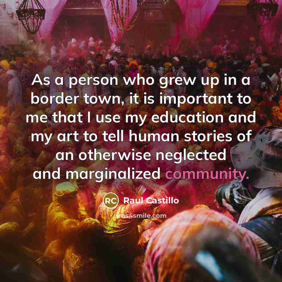 “As a person who grew up in a border town,…” quote by Raul Castillo