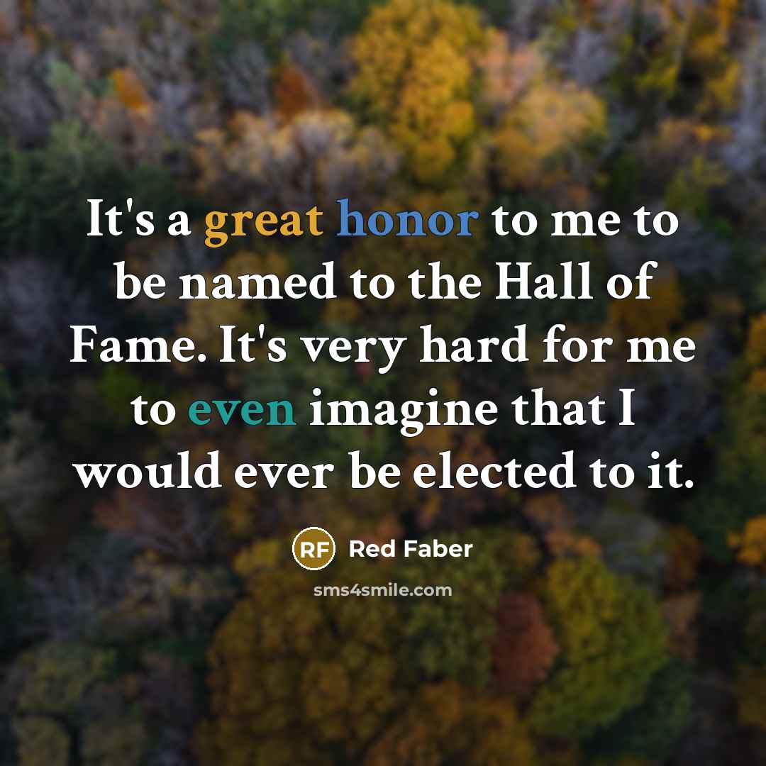 “It's a great honor to me to be named to…” quote by Red Faber