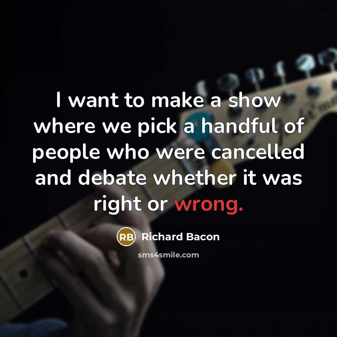 “I want to make a show where we pick a…” quote by Richard Bacon