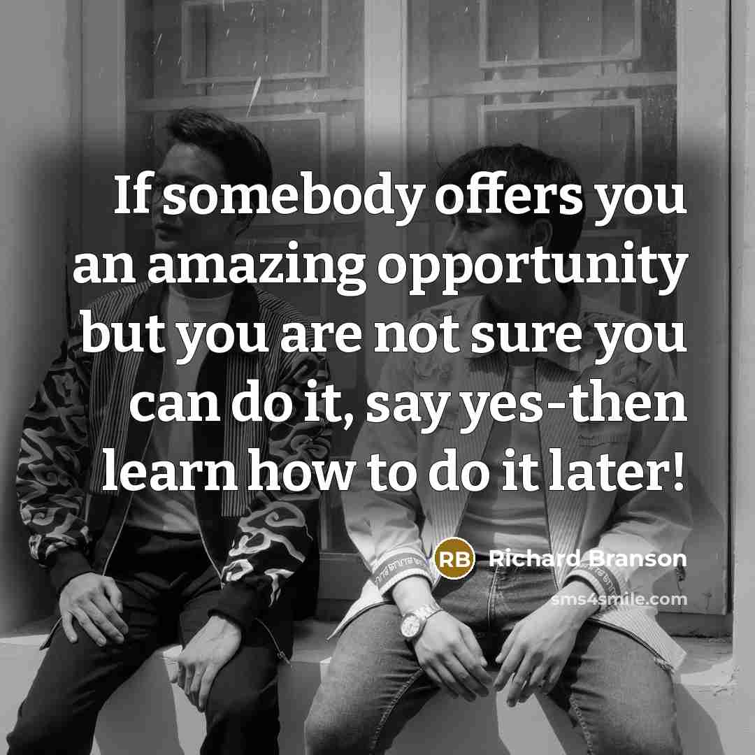 “If somebody offers you an amazing opportunity but you are…” quote by Richard Branson
