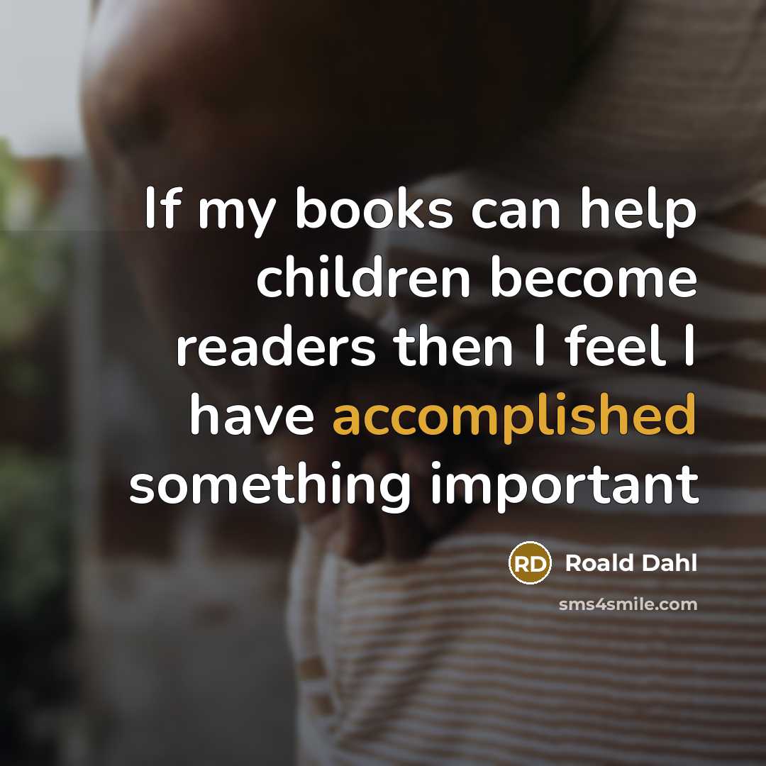 “If my books can help children become readers then I…” quote by Roald Dahl