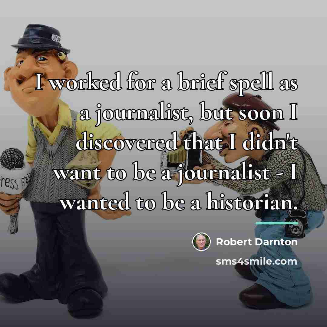 “I worked for a brief spell as a journalist, but…” quote by Robert Darnton