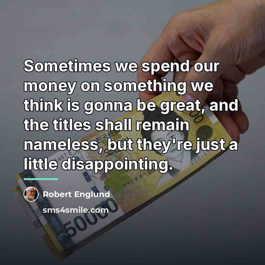 “Sometimes we spend our money on something we think is…” quote by Robert Englund
