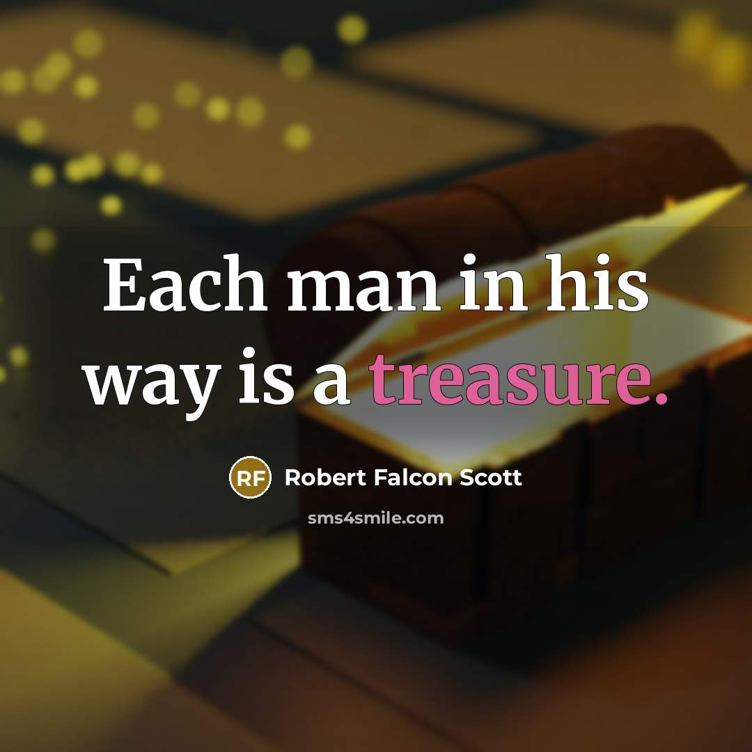 “Each man in his way is a treasure.…” quote by Robert Falcon Scott