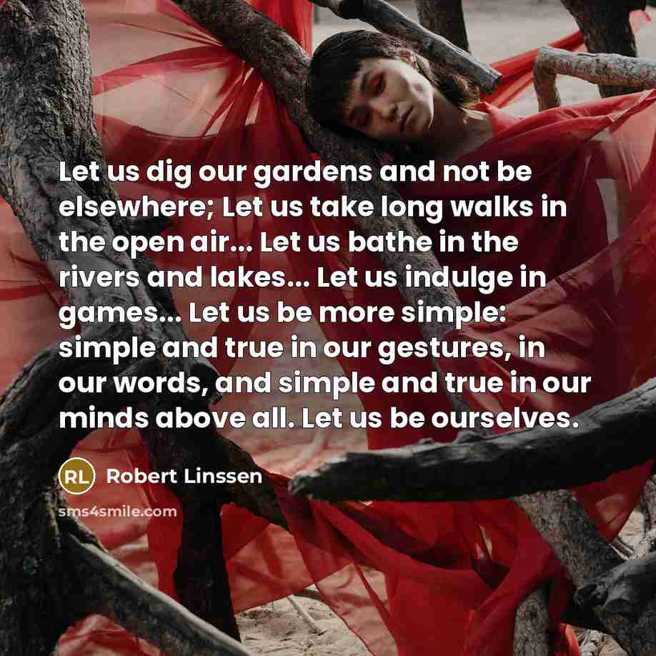 “Let us dig our gardens and not be elsewhere; Let…” quote by Robert Linssen