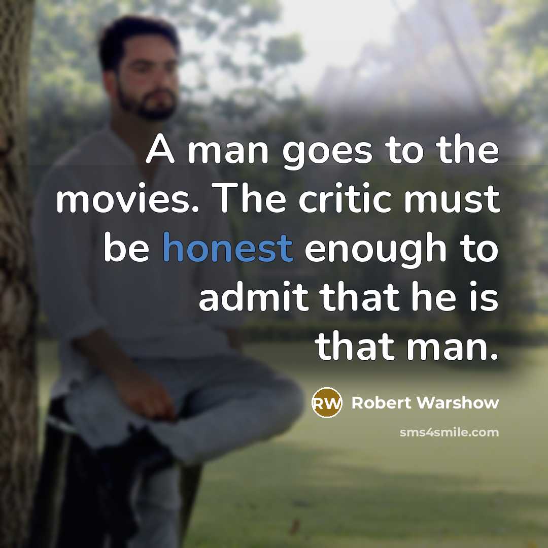 “A man goes to the movies. The critic must be…” quote by Robert Warshow