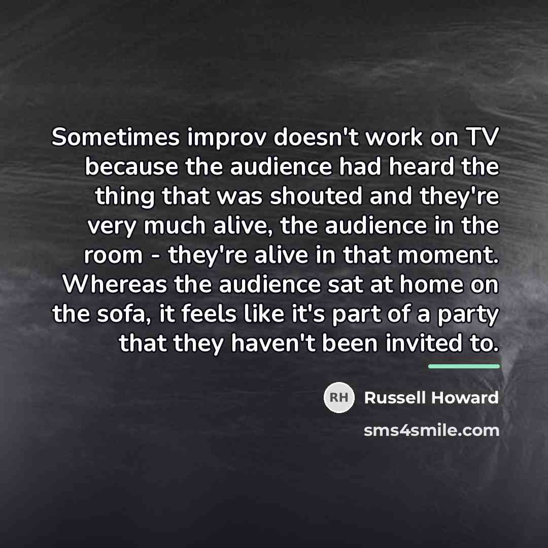 “Sometimes improv doesn't work on TV because the audience had…” quote by Russell Howard