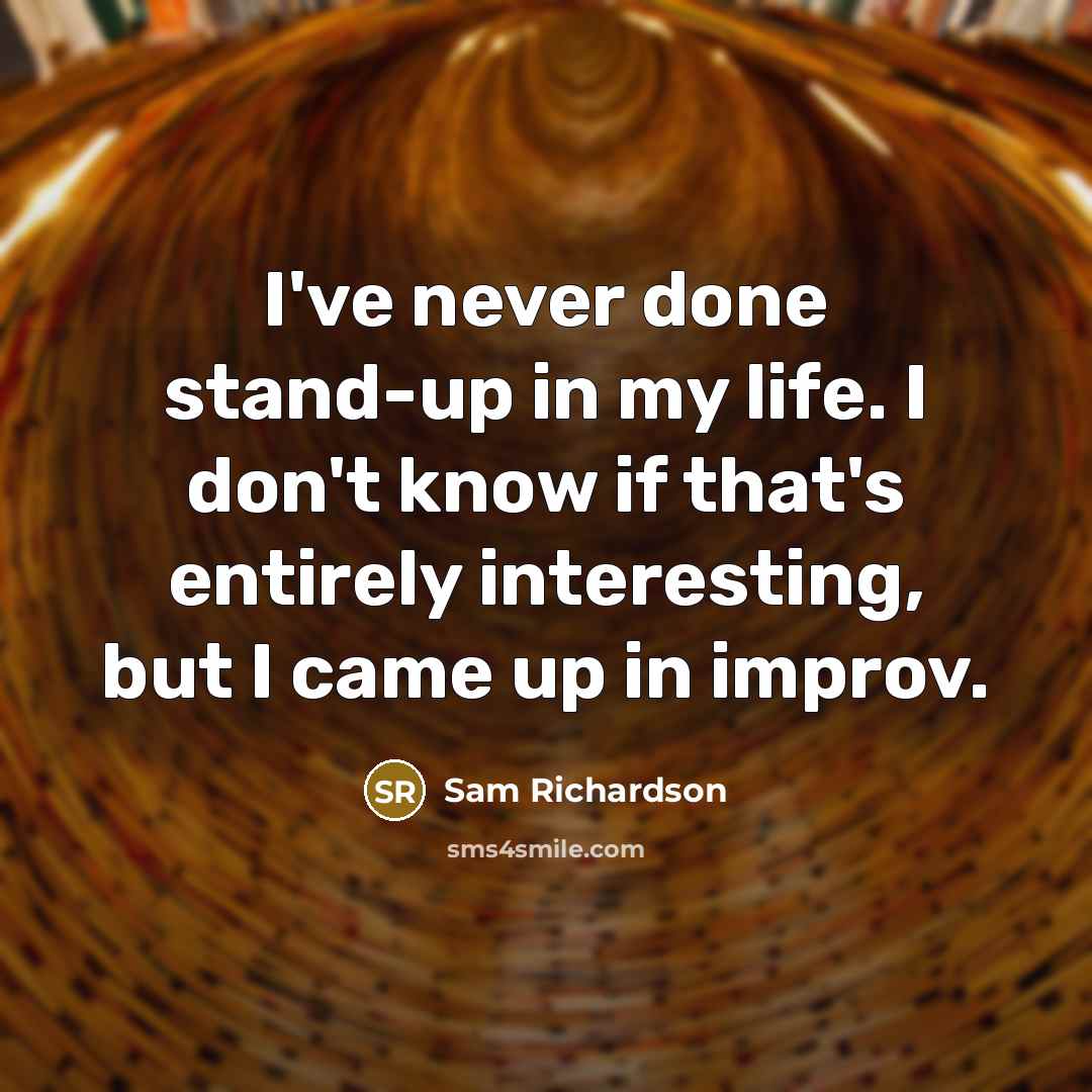 “I've never done stand-up in my life. I don't know…” quote by Sam Richardson