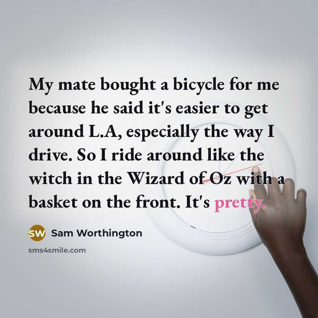 “My mate bought a bicycle for me because he said…” quote by Sam Worthington