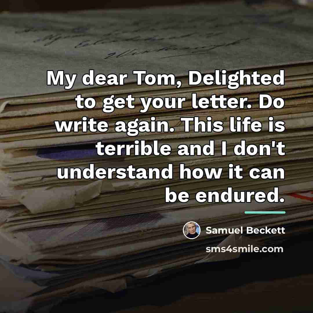 “My dear Tom, Delighted to get your letter. Do write…” quote by Samuel Beckett