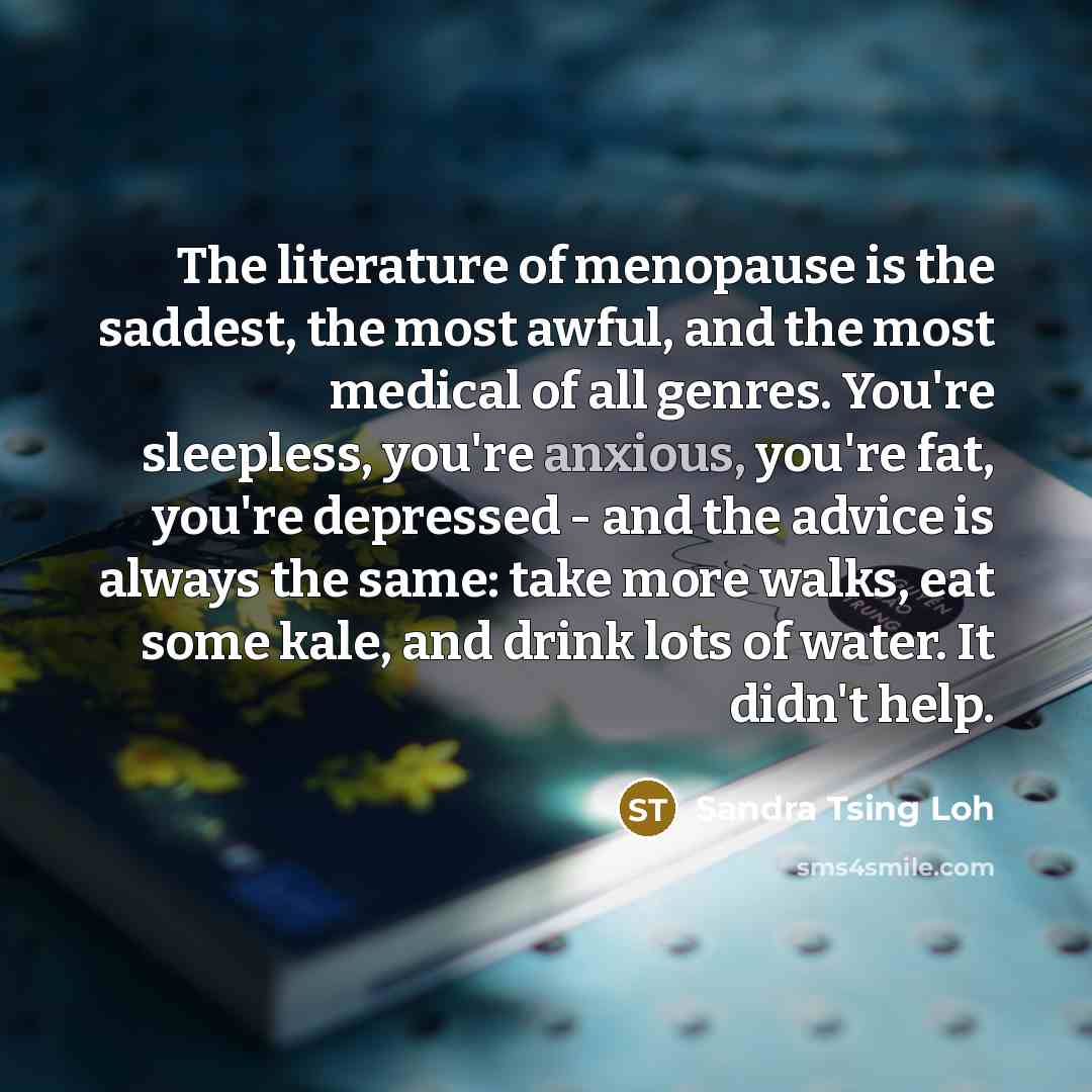 “The literature of menopause is the saddest, the most awful,…” quote by Sandra Tsing Loh